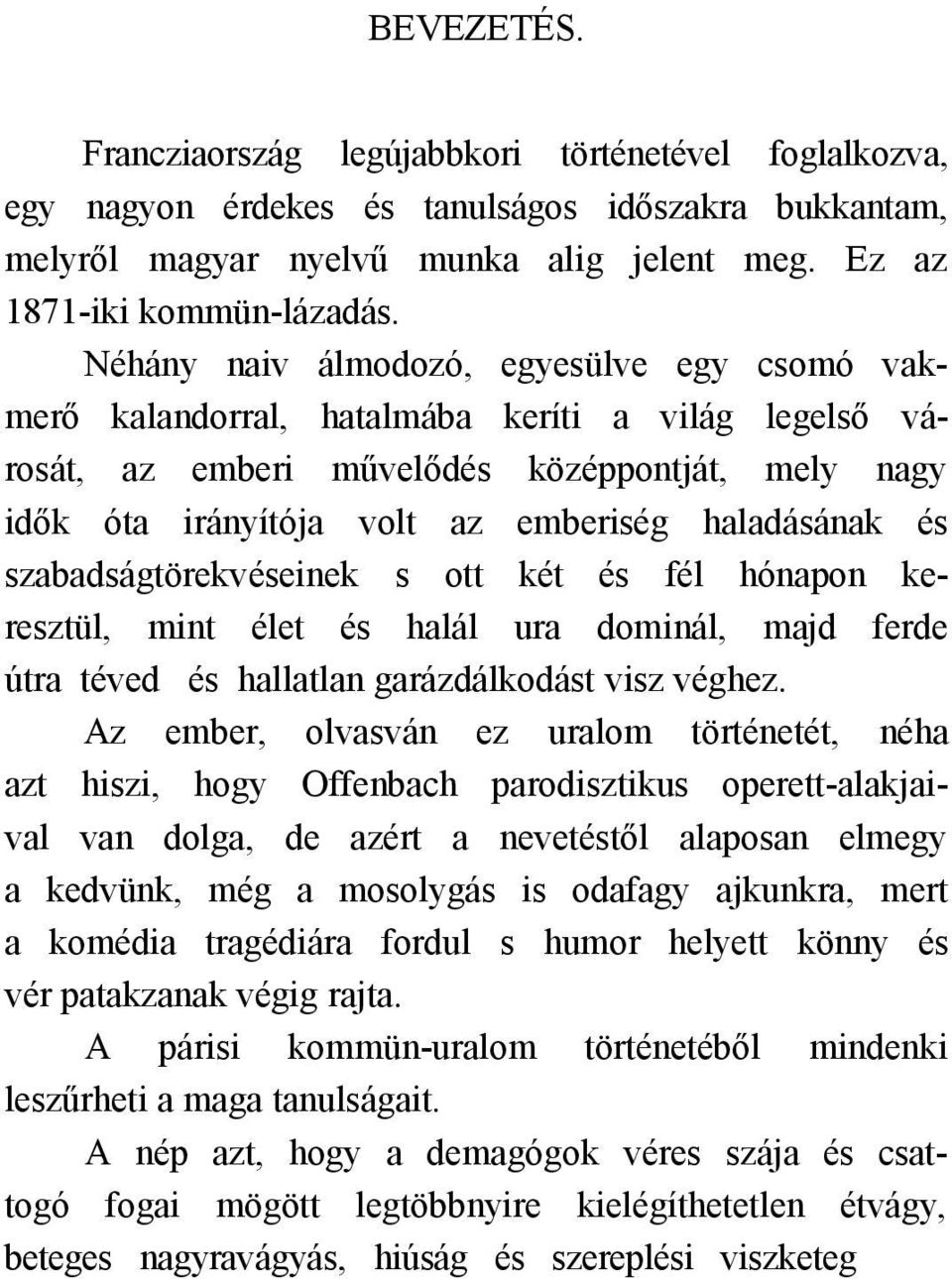 és szabadságtörekvéseinek s ott két és fél hónapon keresztül, mint élet és halál ura dominál, majd ferde útra téved és hallatlan garázdálkodást visz véghez.