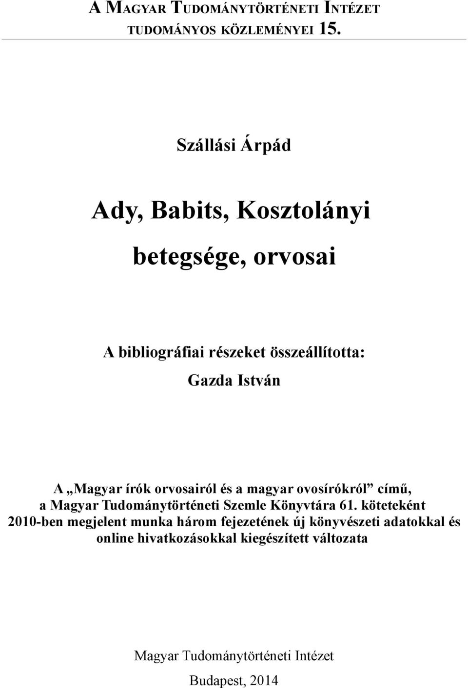 A Magyar írók orvosairól és a magyar ovosírókról című, a Magyar Tudománytörténeti Szemle Könyvtára 61.