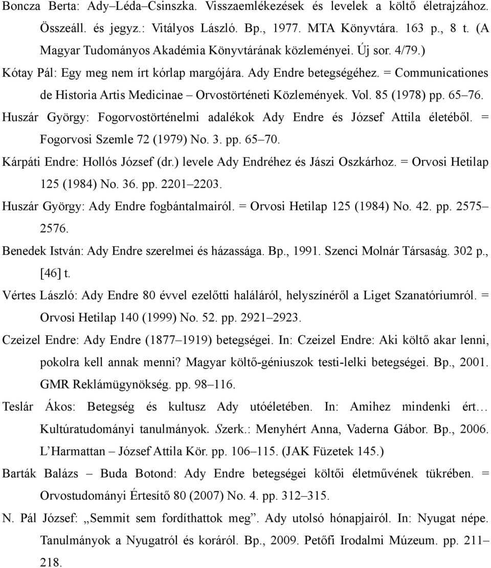 = Communicationes de Historia Artis Medicinae Orvostörténeti Közlemények. Vol. 85 (1978) pp. 65 76. Huszár György: Fogorvostörténelmi adalékok Ady Endre és József Attila életéből.