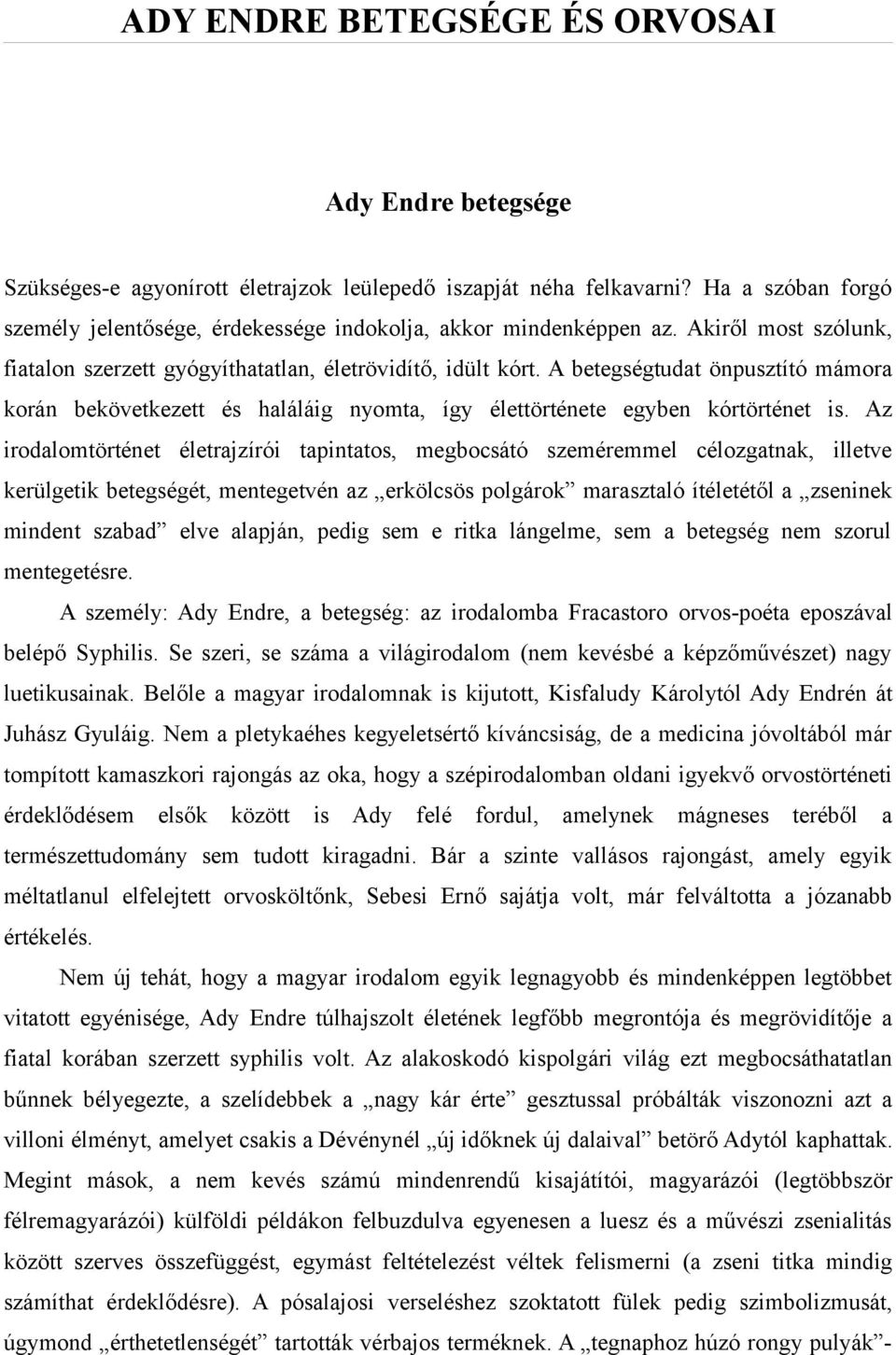 A betegségtudat önpusztító mámora korán bekövetkezett és haláláig nyomta, így élettörténete egyben kórtörténet is.