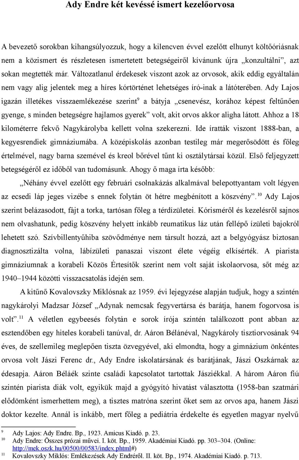 Ady Lajos igazán illetékes visszaemlékezése szerint 9 a bátyja csenevész, korához képest feltűnően gyenge, s minden betegségre hajlamos gyerek volt, akit orvos akkor aligha látott.