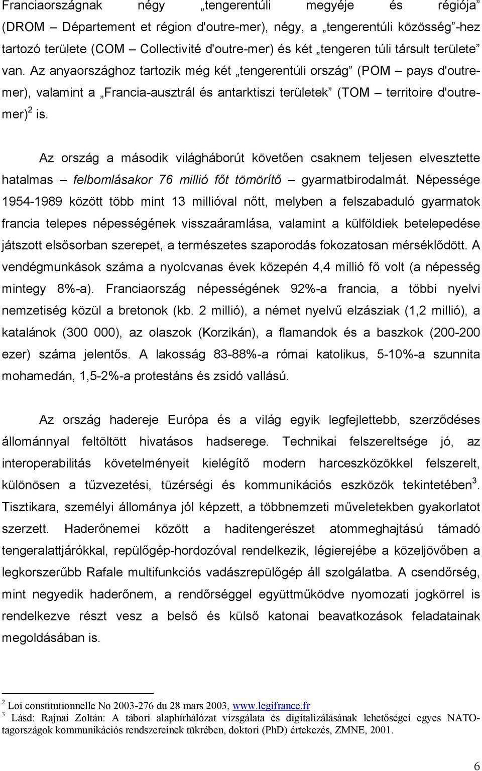 Az ország a második világháborút követően csaknem teljesen elvesztette hatalmas felbomlásakor 76 millió főt tömörítő gyarmatbirodalmát.