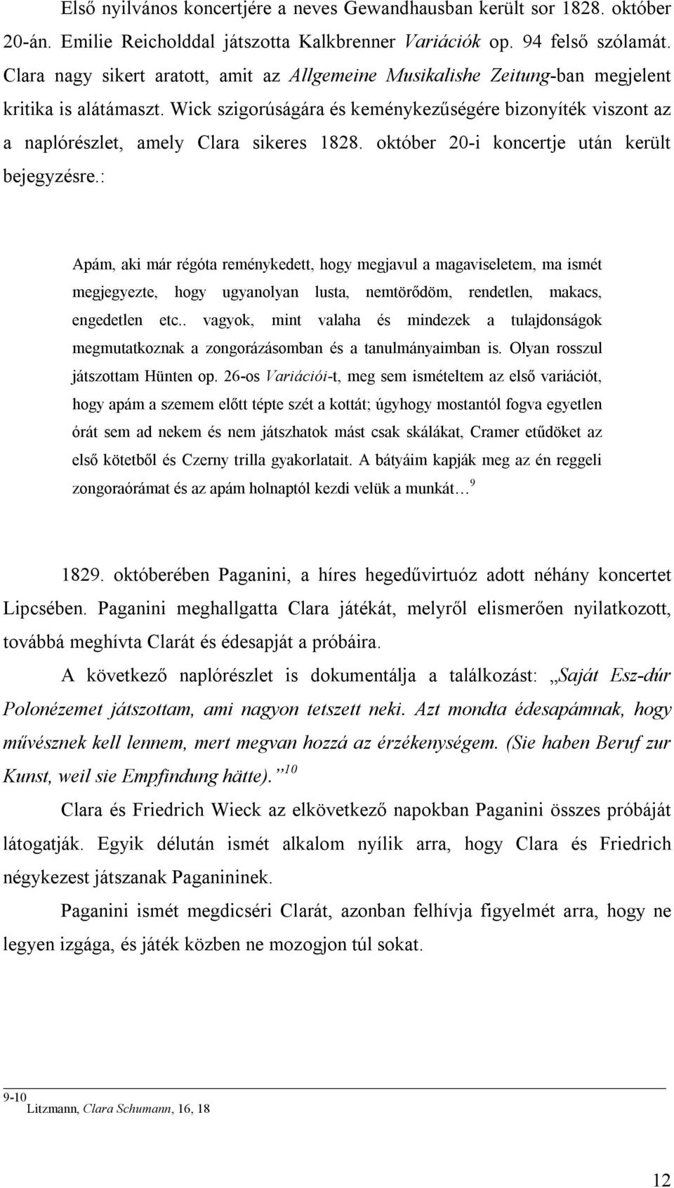 Wick szigorúságára és keménykezűségére bizonyíték viszont az a naplórészlet, amely Clara sikeres 1828. október 20-i koncertje után került bejegyzésre.