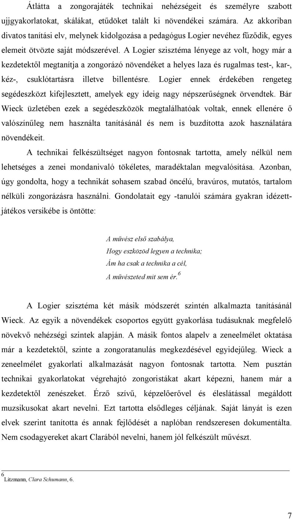 A Logier szisztéma lényege az volt, hogy már a kezdetektől megtanítja a zongorázó növendéket a helyes laza és rugalmas test-, kar-, kéz-, csuklótartásra illetve billentésre.