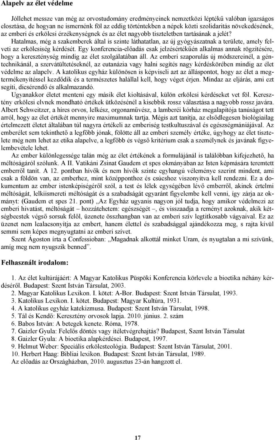 Hatalmas, még a szakemberek által is szinte láthatatlan, az új gyógyászatnak a területe, amely felveti az erkölcsiség kérdését.