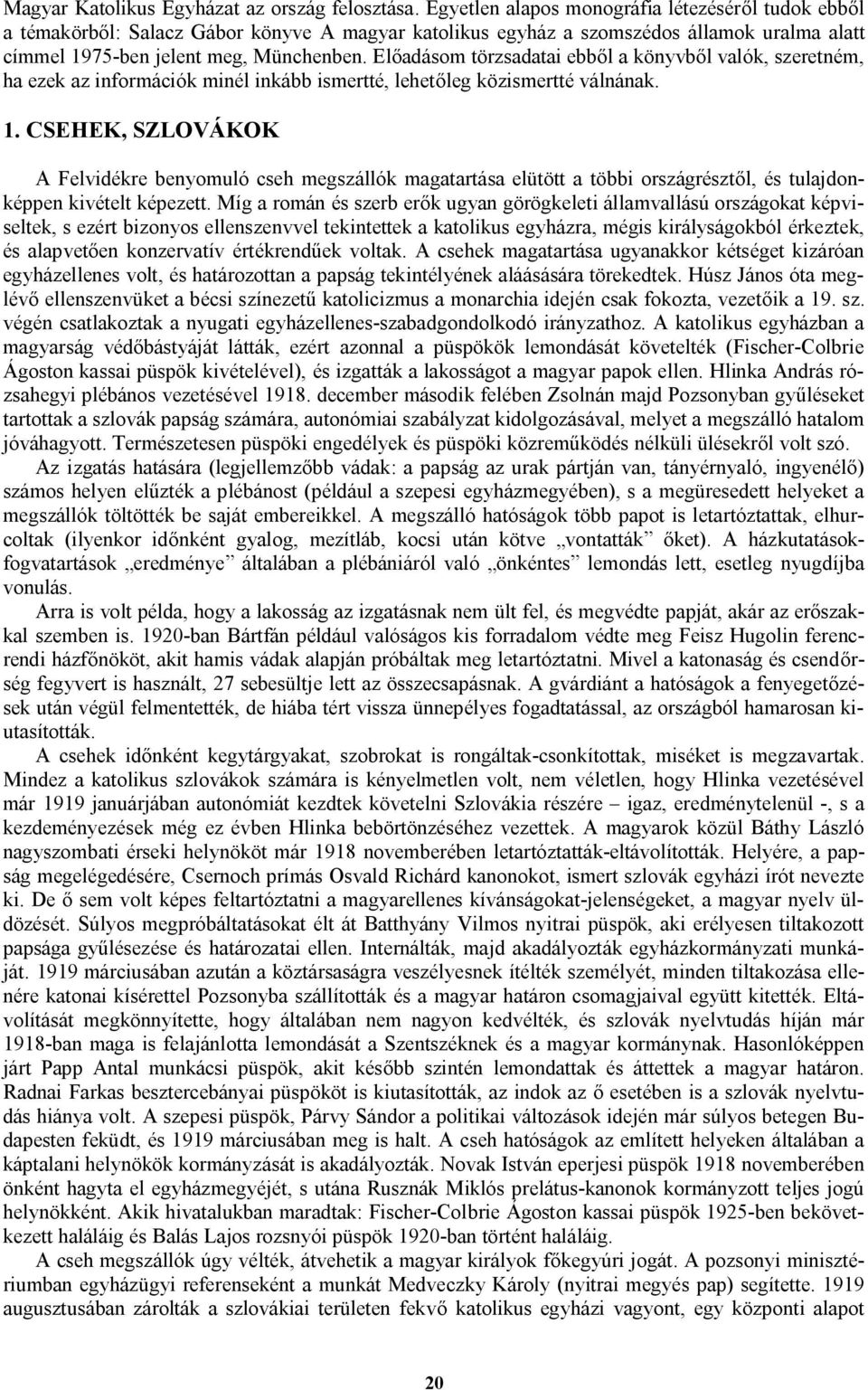 Előadásom törzsadatai ebből a könyvből valók, szeretném, ha ezek az információk minél inkább ismertté, lehetőleg közismertté válnának. 1.