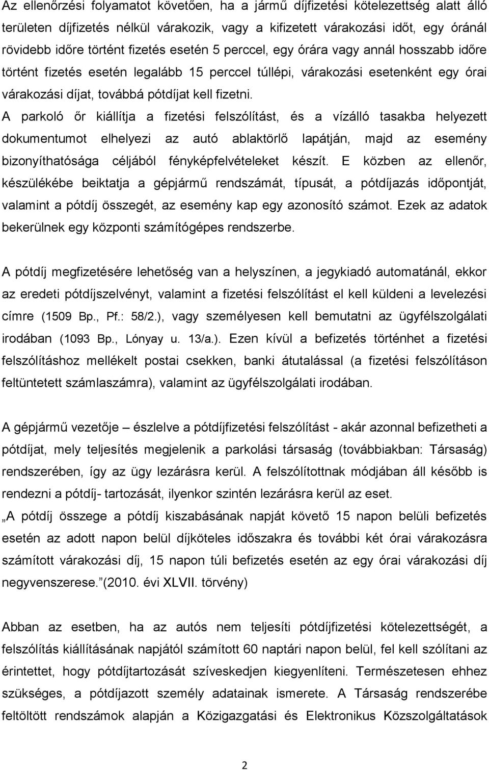 A parkoló őr kiállítja a fizetési felszólítást, és a vízálló tasakba helyezett dokumentumot elhelyezi az autó ablaktörlő lapátján, majd az esemény bizonyíthatósága céljából fényképfelvételeket készít.