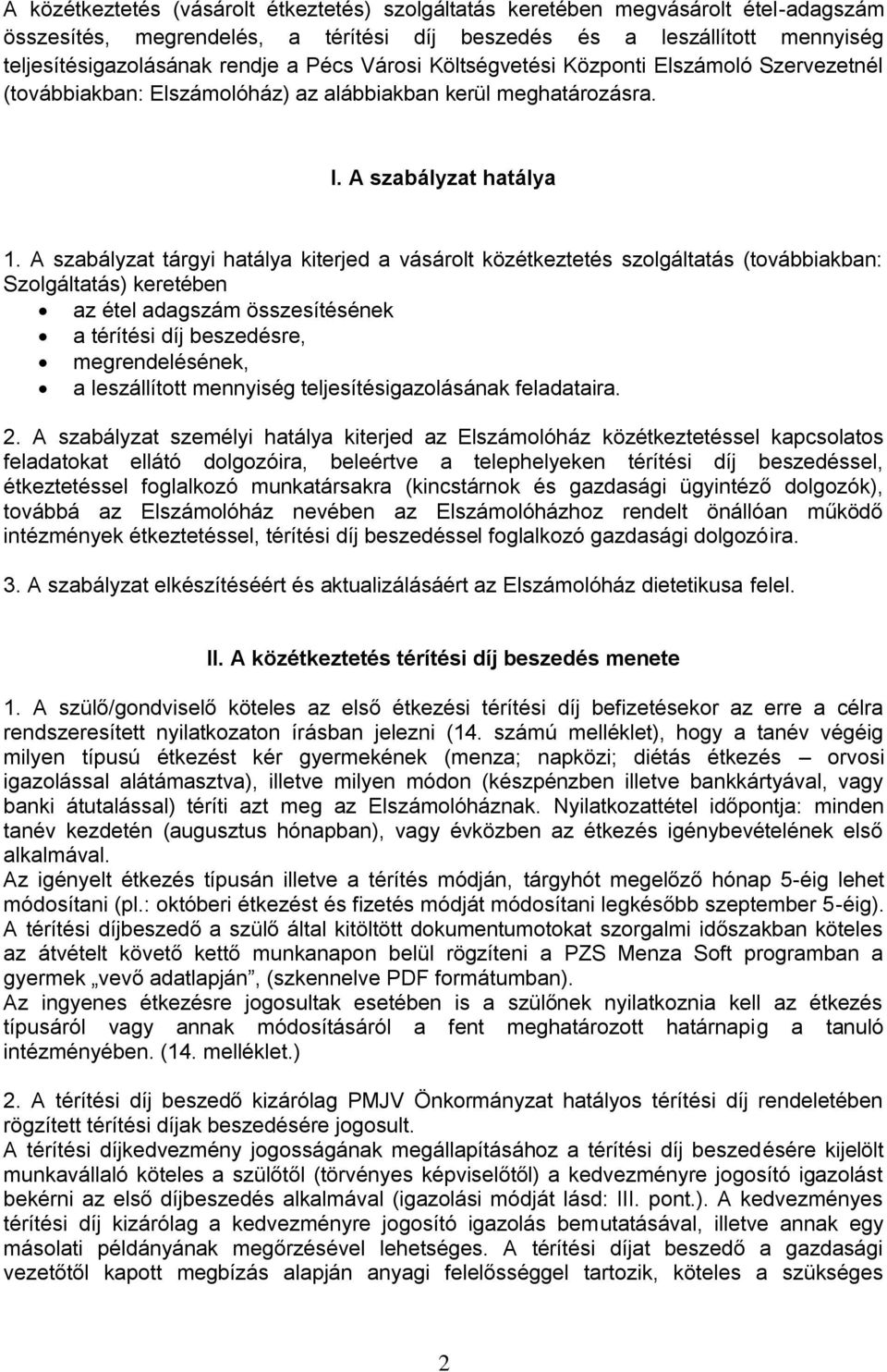 A szabályzat tárgyi hatálya kiterjed a vásárolt közétkeztetés szolgáltatás (továbbiakban: Szolgáltatás) keretében az étel adagszám összesítésének a térítési díj beszedésre, megrendelésének, a