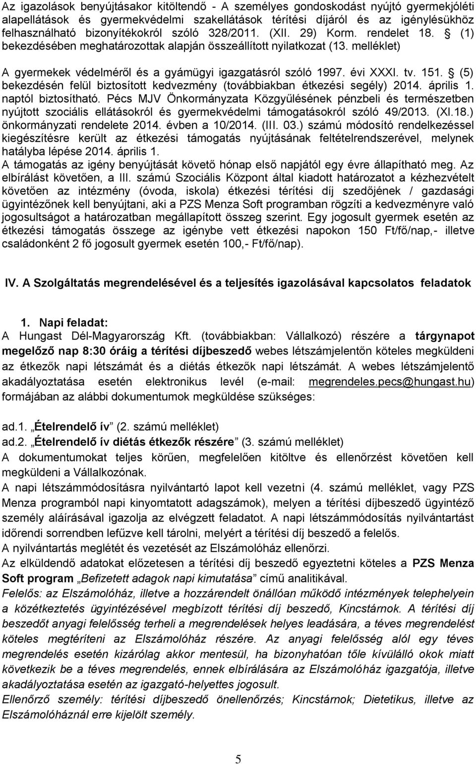 melléklet) A gyermekek védelméről és a gyámügyi igazgatásról szóló 1997. évi XXXI. tv. 151. (5) bekezdésén felül biztosított kedvezmény (továbbiakban étkezési segély) 2014. április 1.