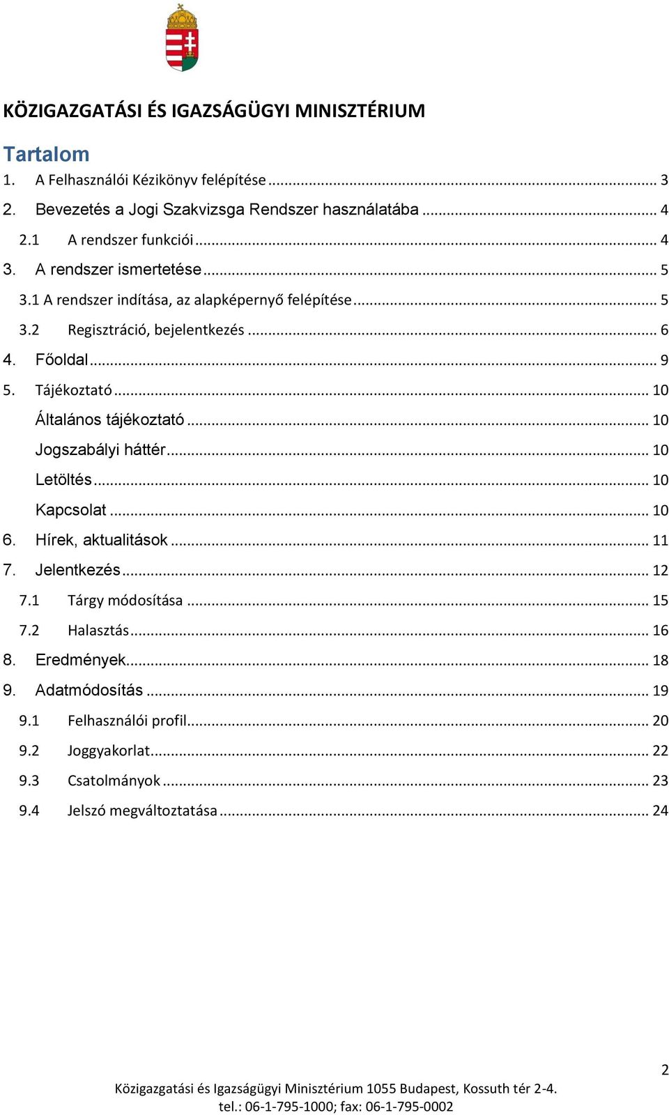 .. 10 Általános tájékoztató... 10 Jogszabályi háttér... 10 Letöltés... 10 Kapcsolat... 10 6. Hírek, aktualitások... 11 7. Jelentkezés... 12 7.