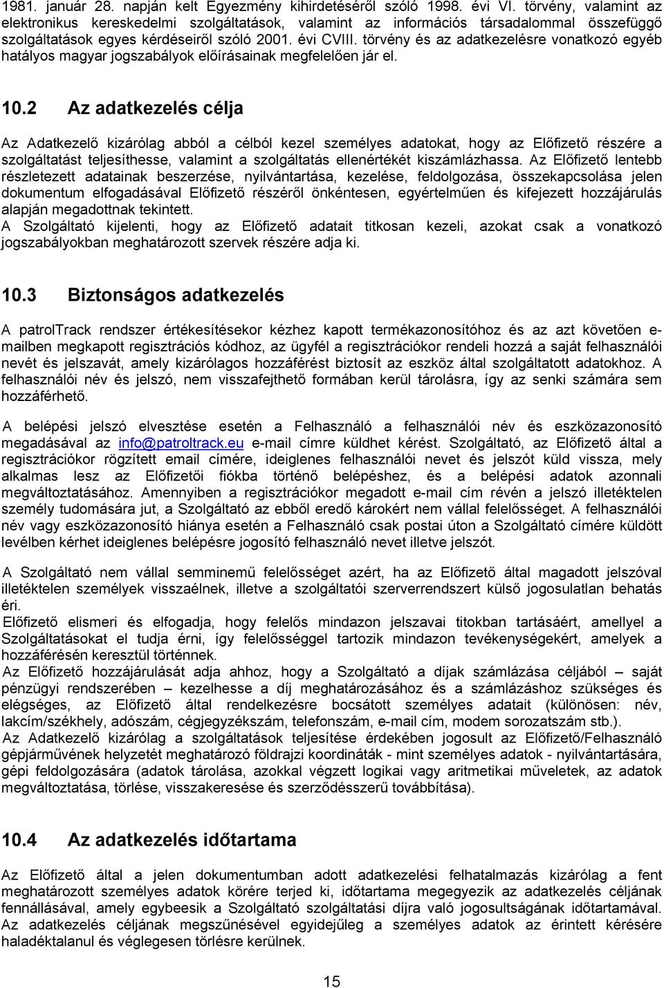 törvény és az adatkezelésre vonatkozó egyéb hatályos magyar jogszabályok előírásainak megfelelően jár el. 10.