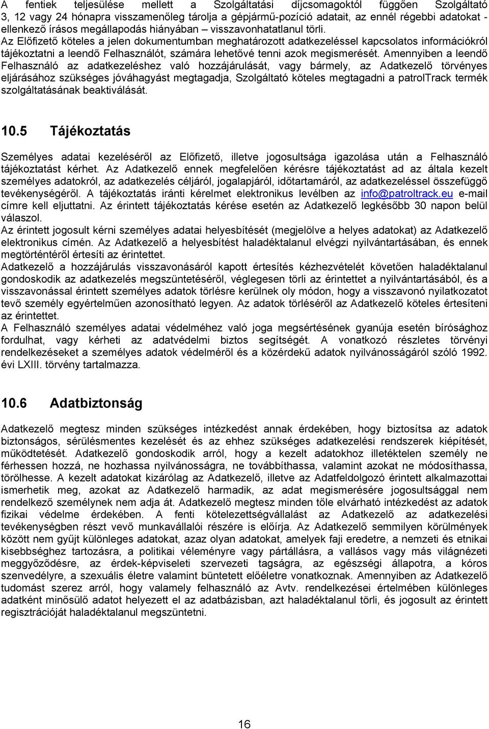 Az Előfizető köteles a jelen dokumentumban meghatározott adatkezeléssel kapcsolatos információkról tájékoztatni a leendő Felhasználót, számára lehetővé tenni azok megismerését.