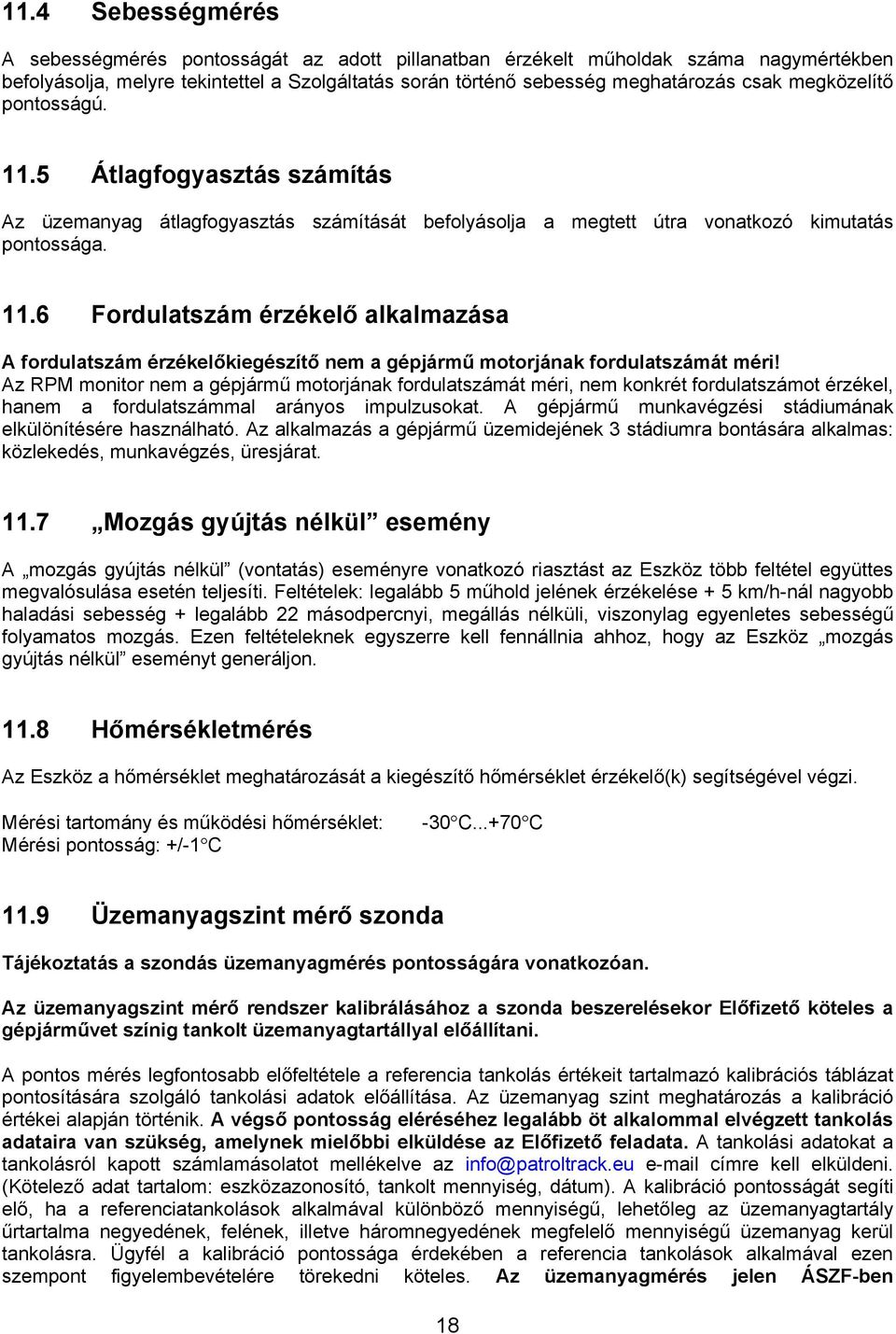 Az RPM monitor nem a gépjármű motorjának fordulatszámát méri, nem konkrét fordulatszámot érzékel, hanem a fordulatszámmal arányos impulzusokat.