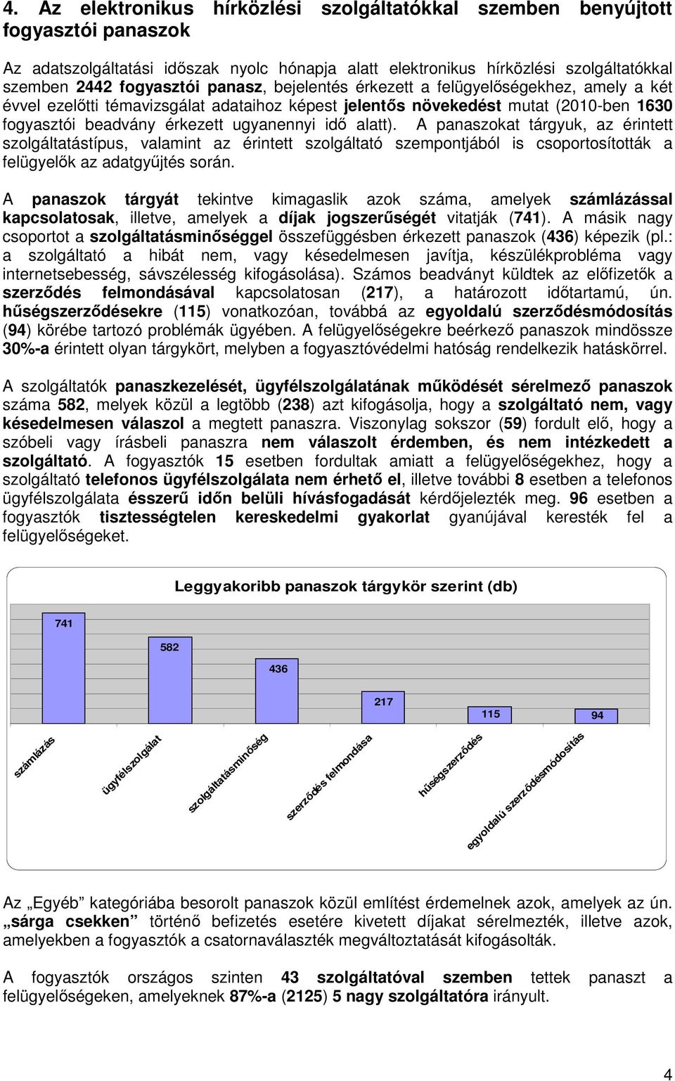 A panaszokat tárgyuk, az érintett szolgáltatástípus, valamint az érintett szolgáltató szempontjából is csoportosították a felügyelők az adatgyűjtés során.