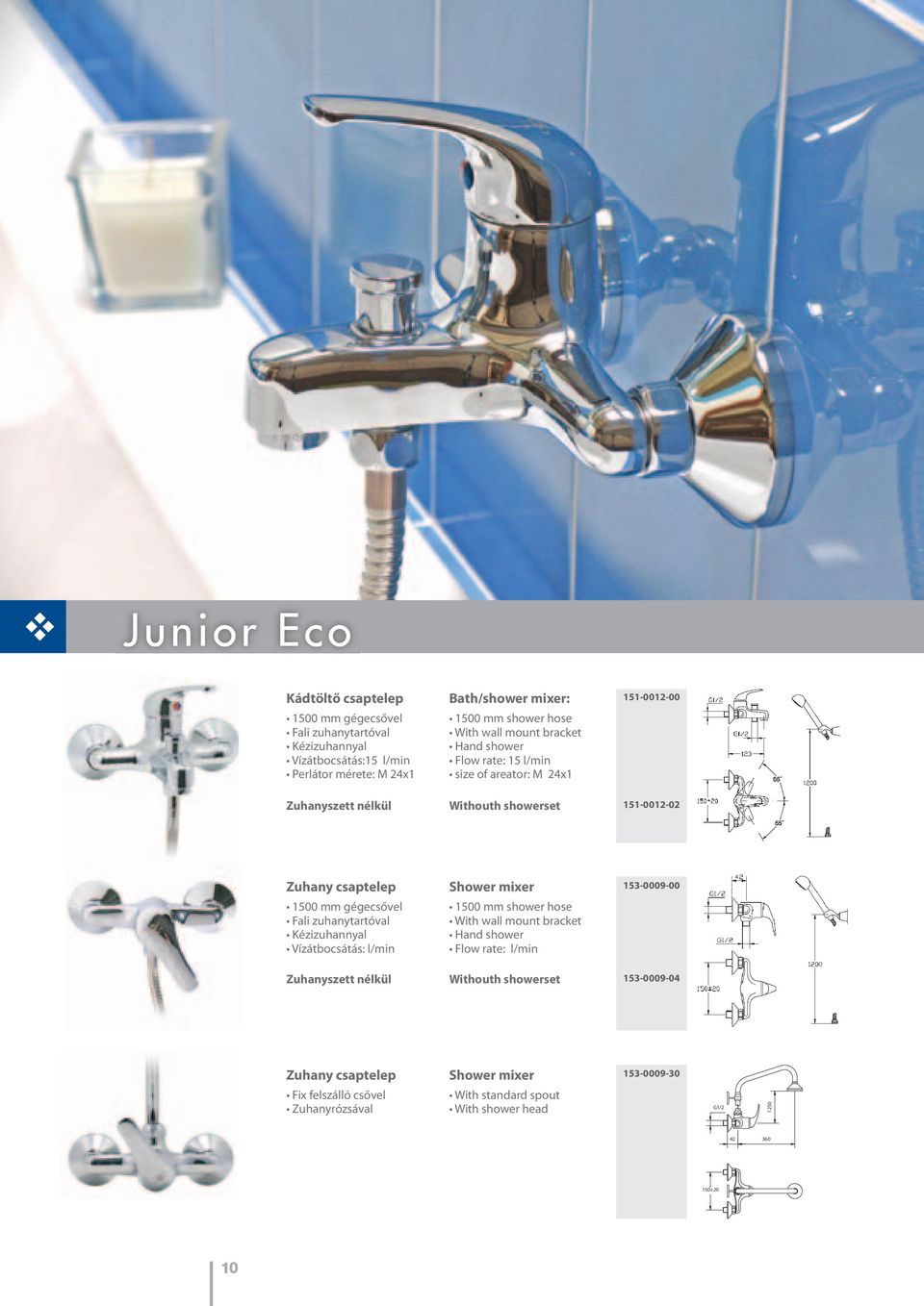 gégecsővel Fali zuhanytartóval Kézizuhannyal Vízátbocsátás: l/min Shower mixer 1500 mm shower hose With wall mount bracket Hand shower Flow rate: l/min 153-0009-00