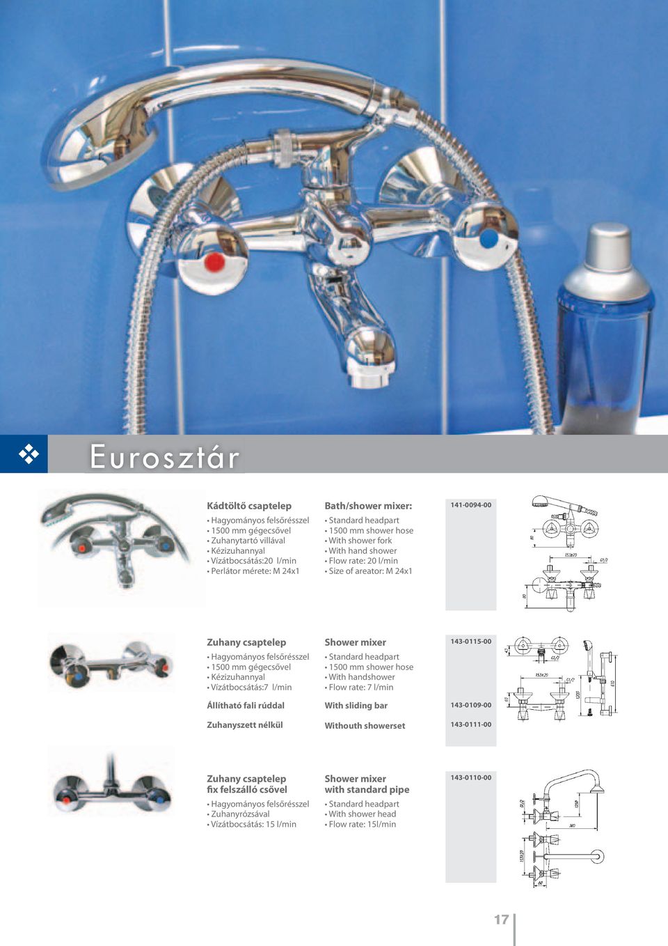 Shower mixer Standard headpart 1500 mm shower hose With handshower Flow rate: 7 l/min 143-0115-00 Állítható fali rúddal With sliding bar 143-0109-00 Zuhanyszett nélkül Withouth showerset 143-0111-00