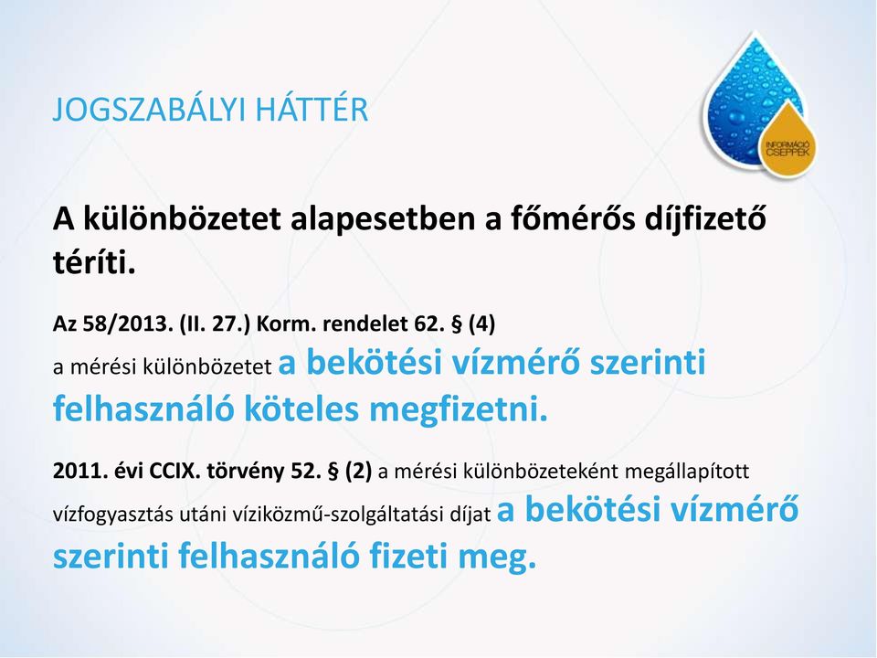 (4) a mérési különbözetet a bekötési vízmérő szerinti felhasználó köteles megfizetni. 2011.