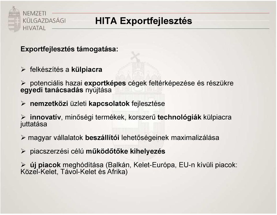 termékek, korszerű technológiák külpiacra juttatása magyar vállalatok beszállítói lehetőségeinek maximalizálása