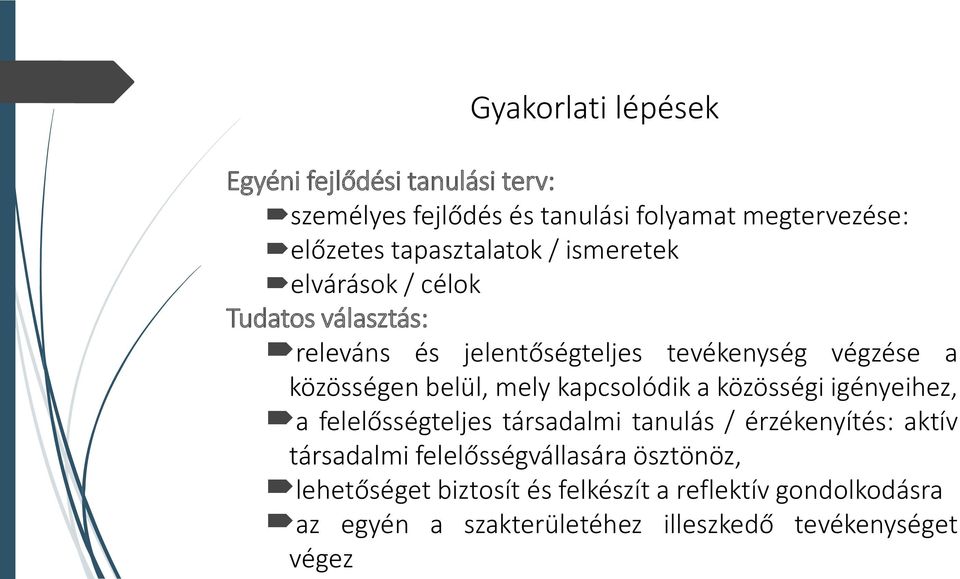 belül, mely kapcsolódik a közösségi igényeihez, a felelősségteljes társadalmi tanulás / érzékenyítés: aktív társadalmi