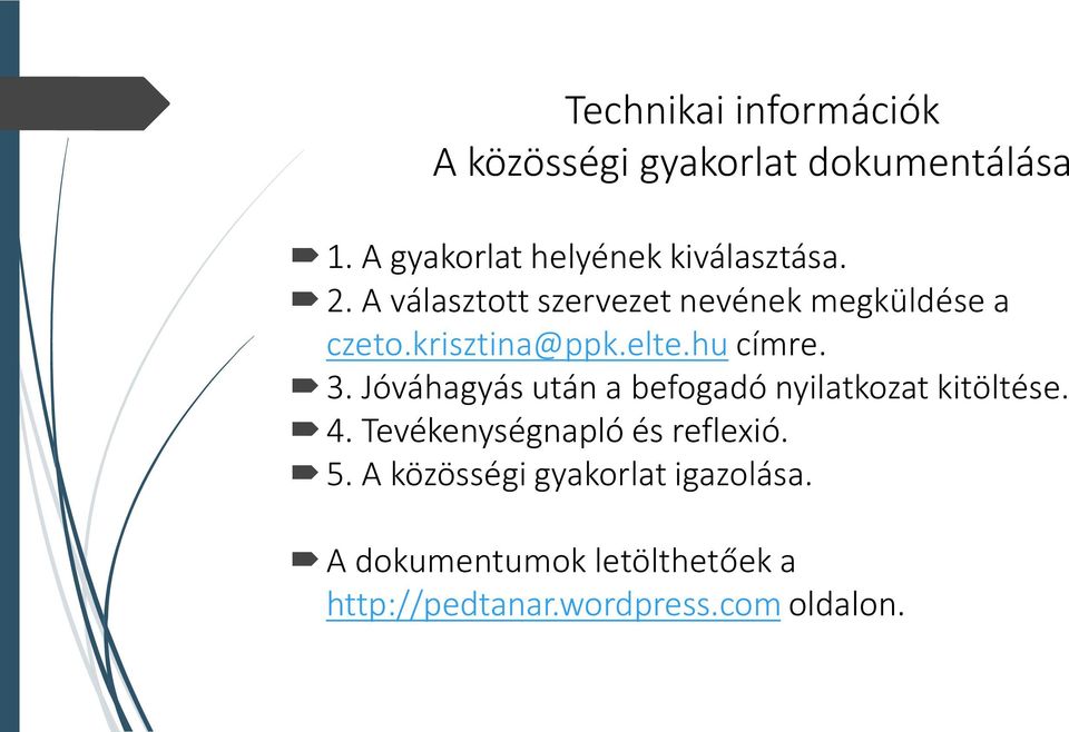 krisztina@ppk.elte.hu címre. 3. Jóváhagyás után a befogadó nyilatkozat kitöltése. 4.