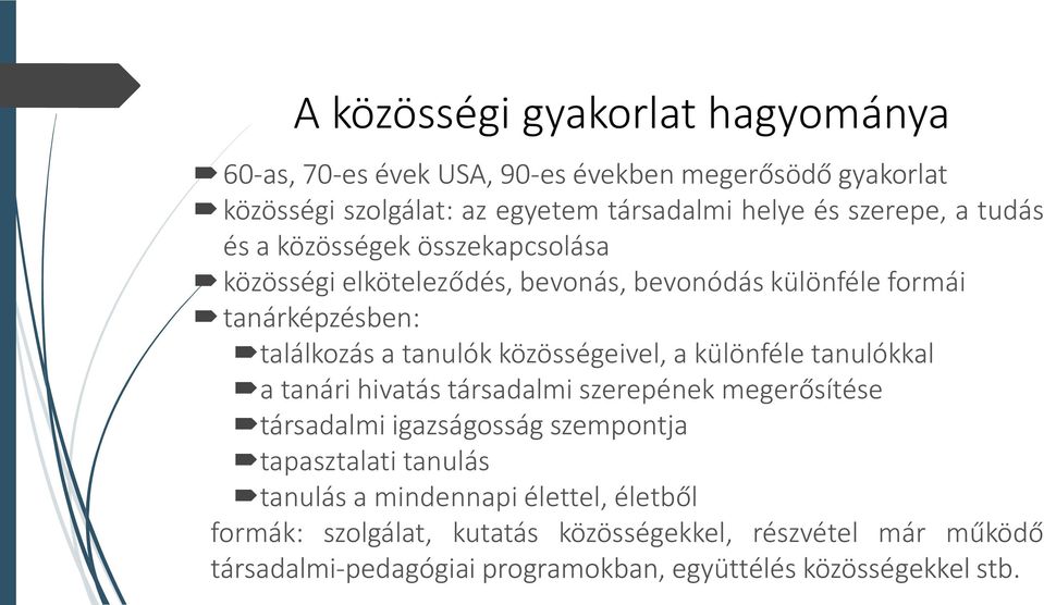 közösségeivel, a különféle tanulókkal a tanári hivatás társadalmi szerepének megerősítése társadalmi igazságosság szempontja tapasztalati tanulás