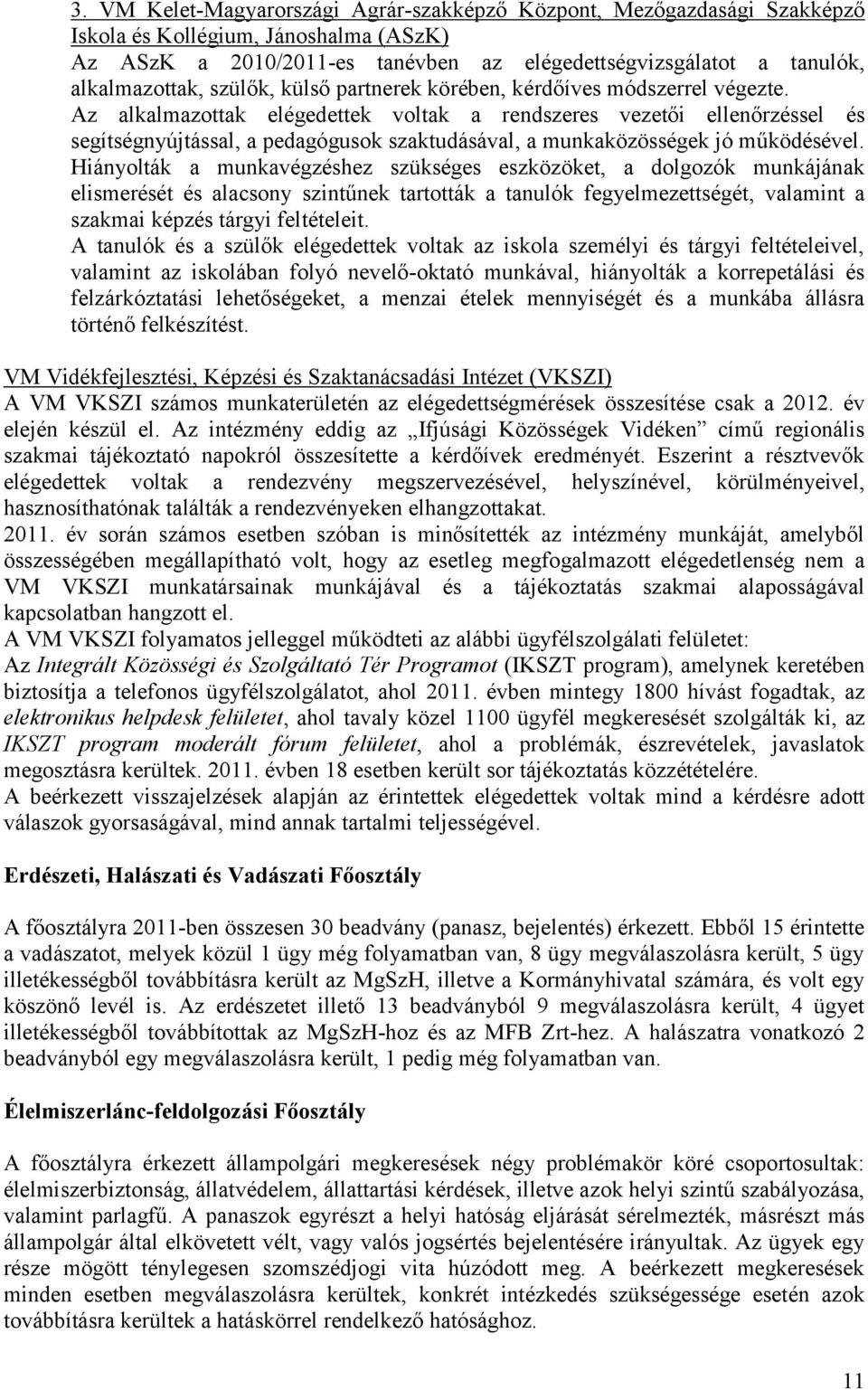 Az alkalmazottak elégedettek voltak a rendszeres vezetői ellenőrzéssel és segítségnyújtással, a pedagógusok szaktudásával, a munkaközösségek jó működésével.