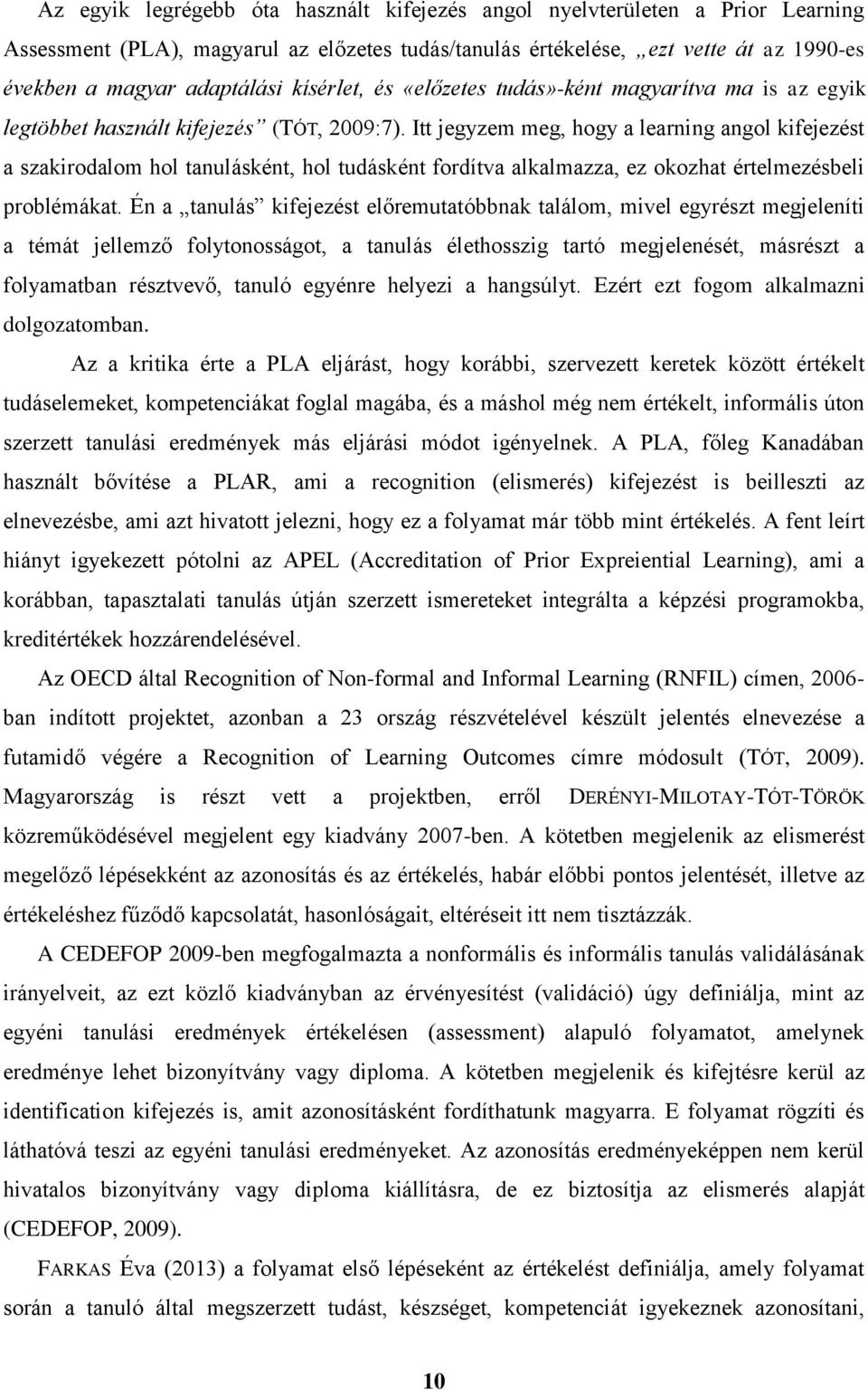 Itt jegyzem meg, hogy a learning angol kifejezést a szakirodalom hol tanulásként, hol tudásként fordítva alkalmazza, ez okozhat értelmezésbeli problémákat.