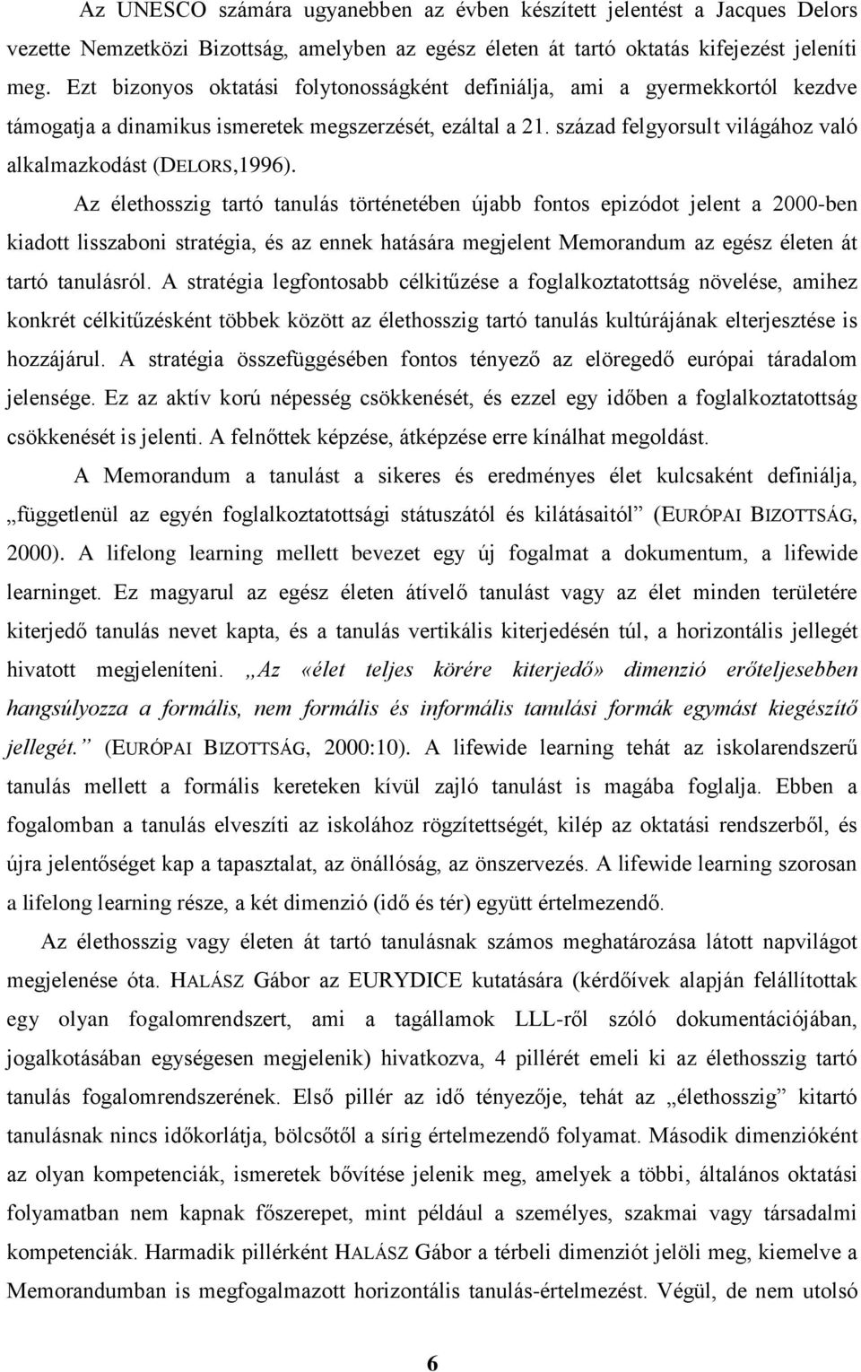 század felgyorsult világához való alkalmazkodást (DELORS,1996).