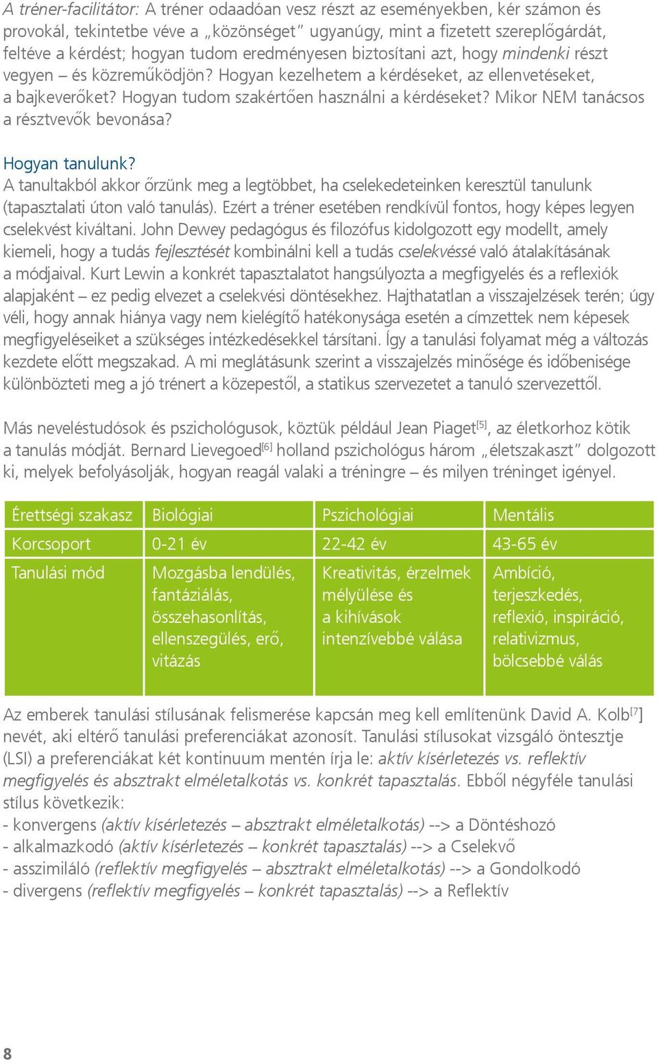 Mikor NEM tanácsos a résztvevők bevonása? Hogyan tanulunk? A tanultakból akkor őrzünk meg a legtöbbet, ha cselekedeteinken keresztül tanulunk (tapasztalati úton való tanulás).