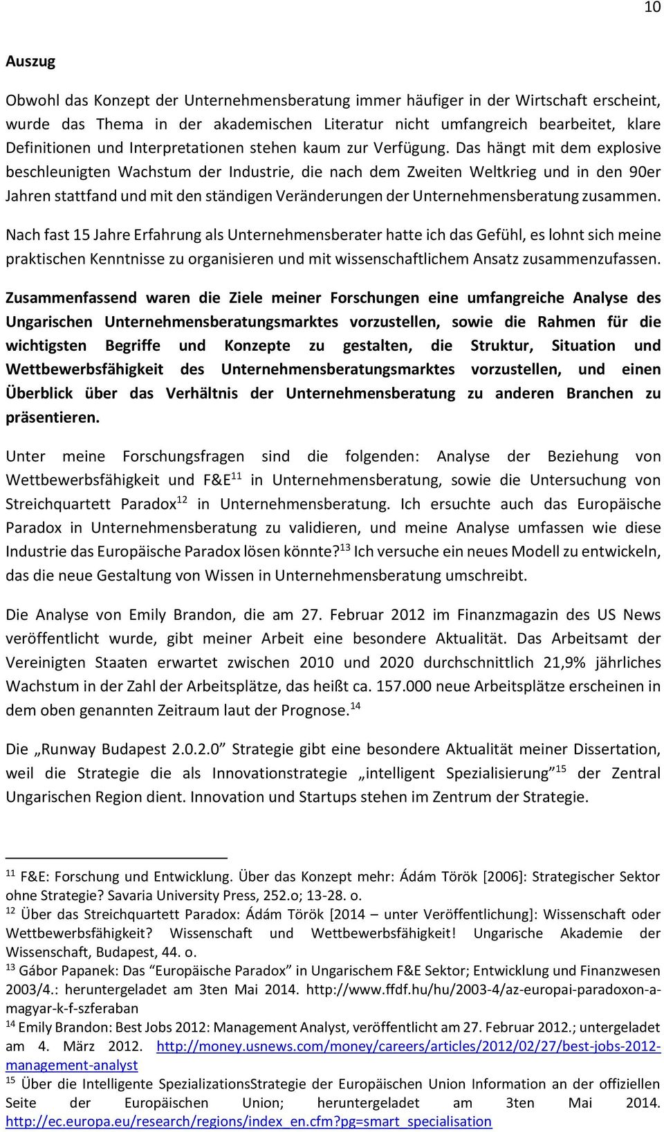 Das hängt mit dem explosive beschleunigten Wachstum der Industrie, die nach dem Zweiten Weltkrieg und in den 90er Jahren stattfand und mit den ständigen Veränderungen der Unternehmensberatung