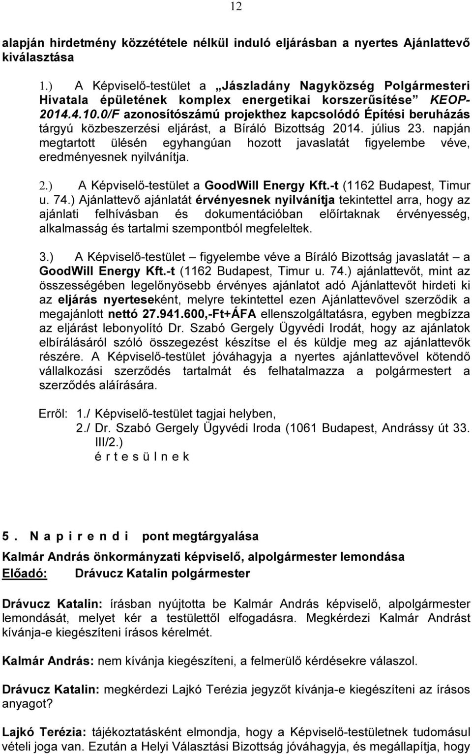 0/F azonosítószámú projekthez kapcsolódó Építési beruházás tárgyú közbeszerzési eljárást, a Bíráló Bizottság 2014. július 23.