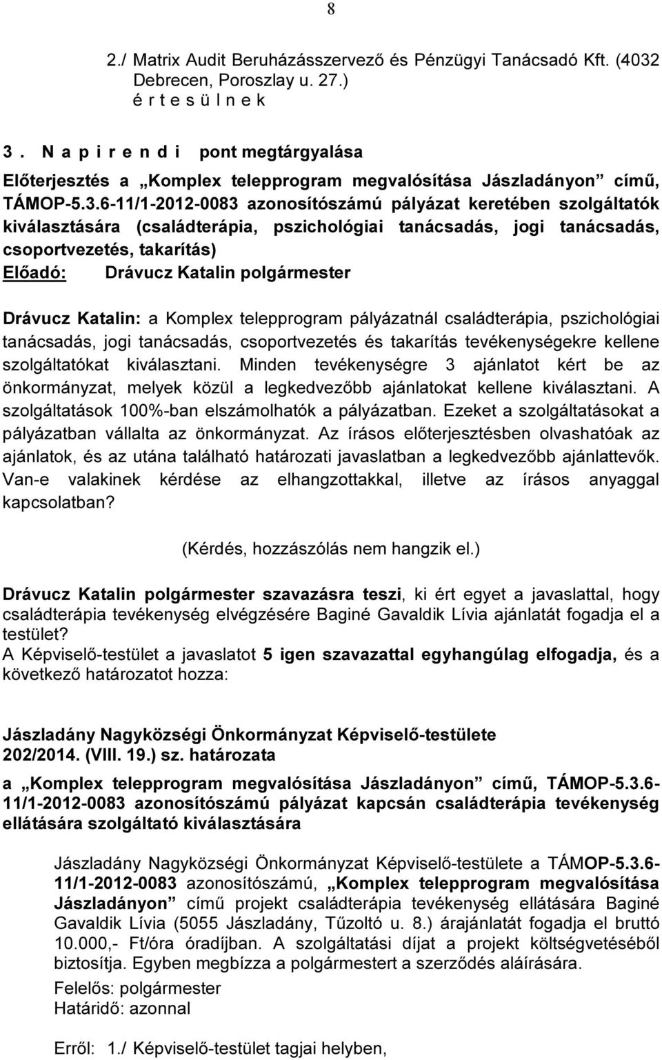 6-11/1-2012-0083 azonosítószámú pályázat keretében szolgáltatók kiválasztására (családterápia, pszichológiai tanácsadás, jogi tanácsadás, csoportvezetés, takarítás) Drávucz Katalin: a Komplex