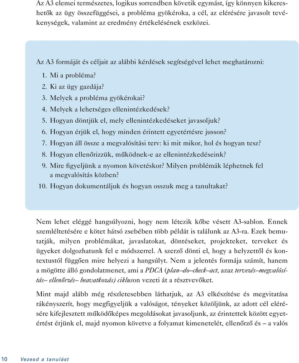 Melyek a lehetséges ellenintézkedések? 5. Hogyan döntjük el, mely ellenintézkedéseket javasoljuk? 6. Hogyan érjük el, hogy minden érintett egyetértésre jusson? 7.