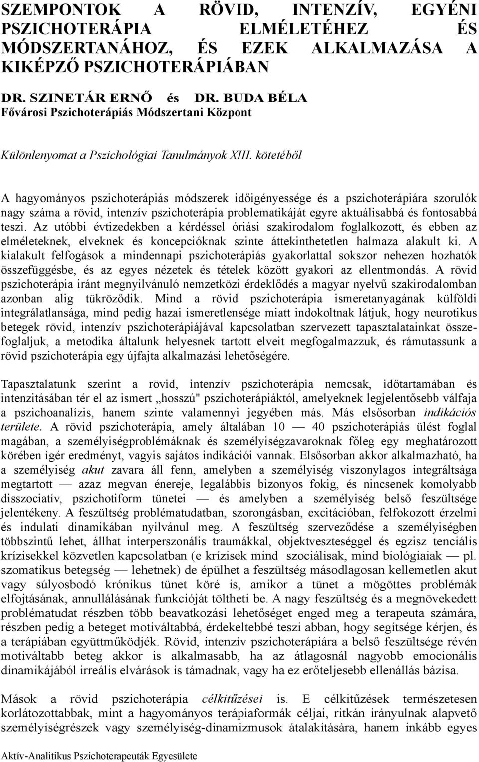 kötetéből A hagyományos pszichoterápiás módszerek időigényessége és a pszichoterápiára szorulók nagy száma a rövid, intenzív pszichoterápia problematikáját egyre aktuálisabbá és fontosabbá teszi.