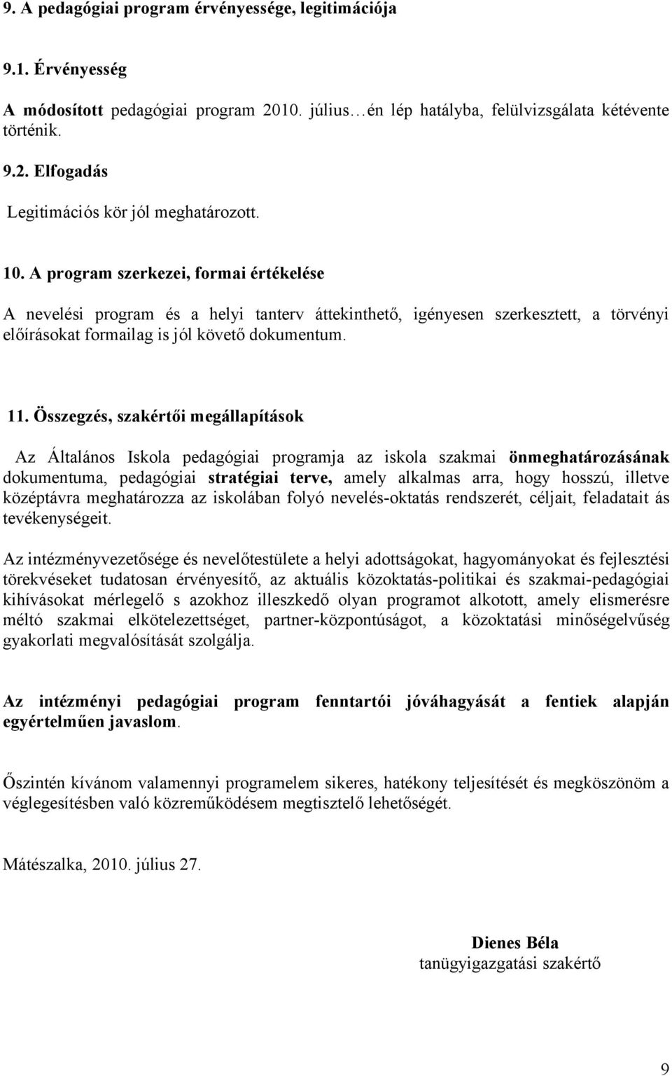 Összegzés, szakértői megállapítások Az Általános Iskola pedagógiai programja az iskola szakmai önmeghatározásának dokumentuma, pedagógiai stratégiai terve, amely alkalmas arra, hogy hosszú, illetve