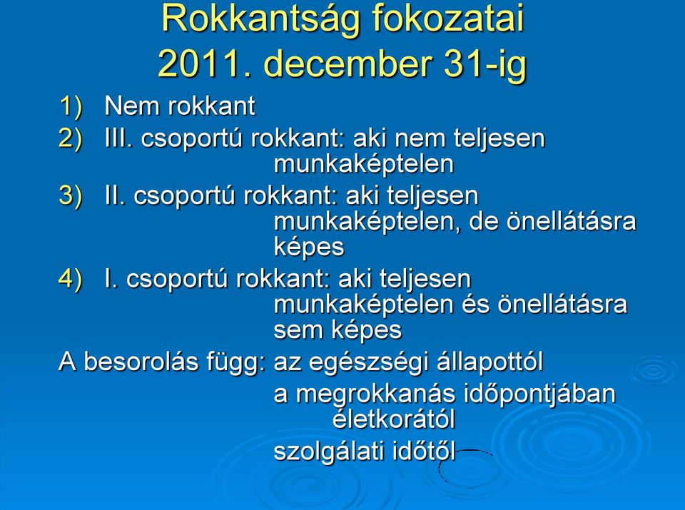 csoportú rokkant: aki teljesen munkaképtelen, de önellátásra képes 4) I.