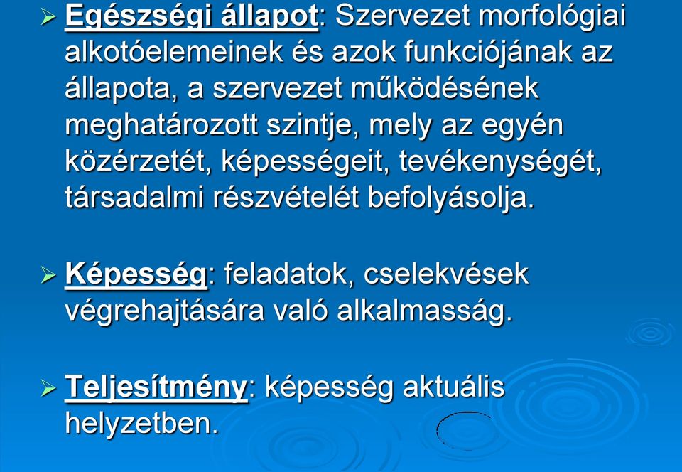 képességeit, tevékenységét, társadalmi részvételét befolyásolja.