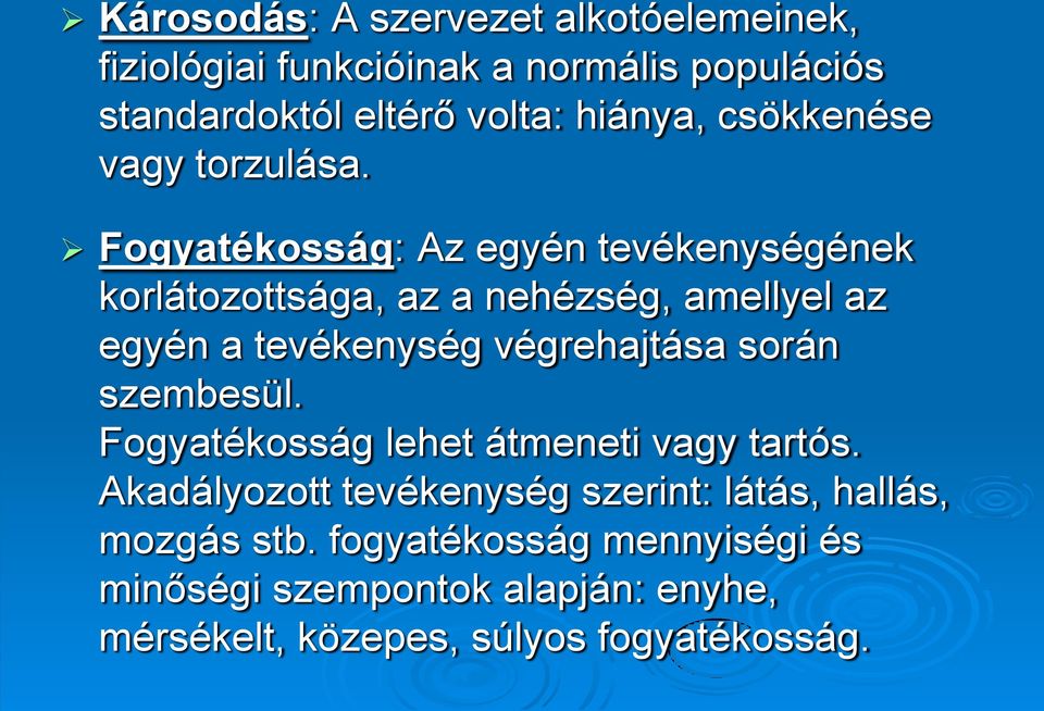 Fogyatékosság: Az egyén tevékenységének korlátozottsága, az a nehézség, amellyel az egyén a tevékenység végrehajtása során