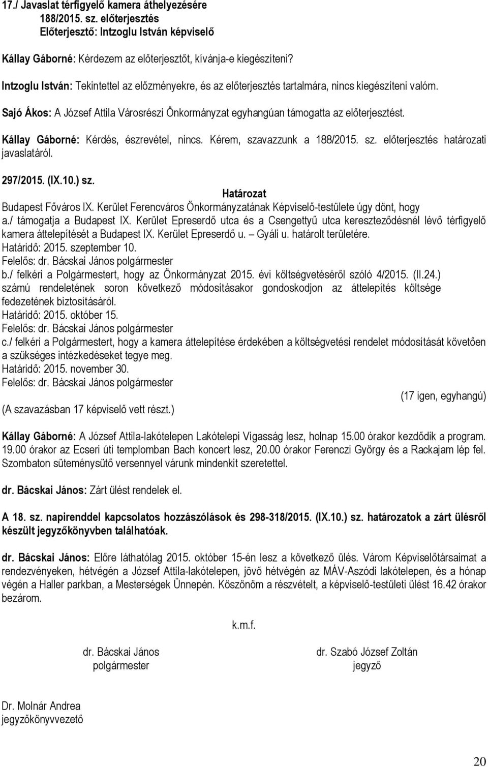 Kállay Gáborné: Kérdés, észrevétel, nincs. Kérem, szavazzunk a 188/2015. sz. előterjesztés határozati 297/2015. (IX.10.) sz. Budapest Főváros IX.