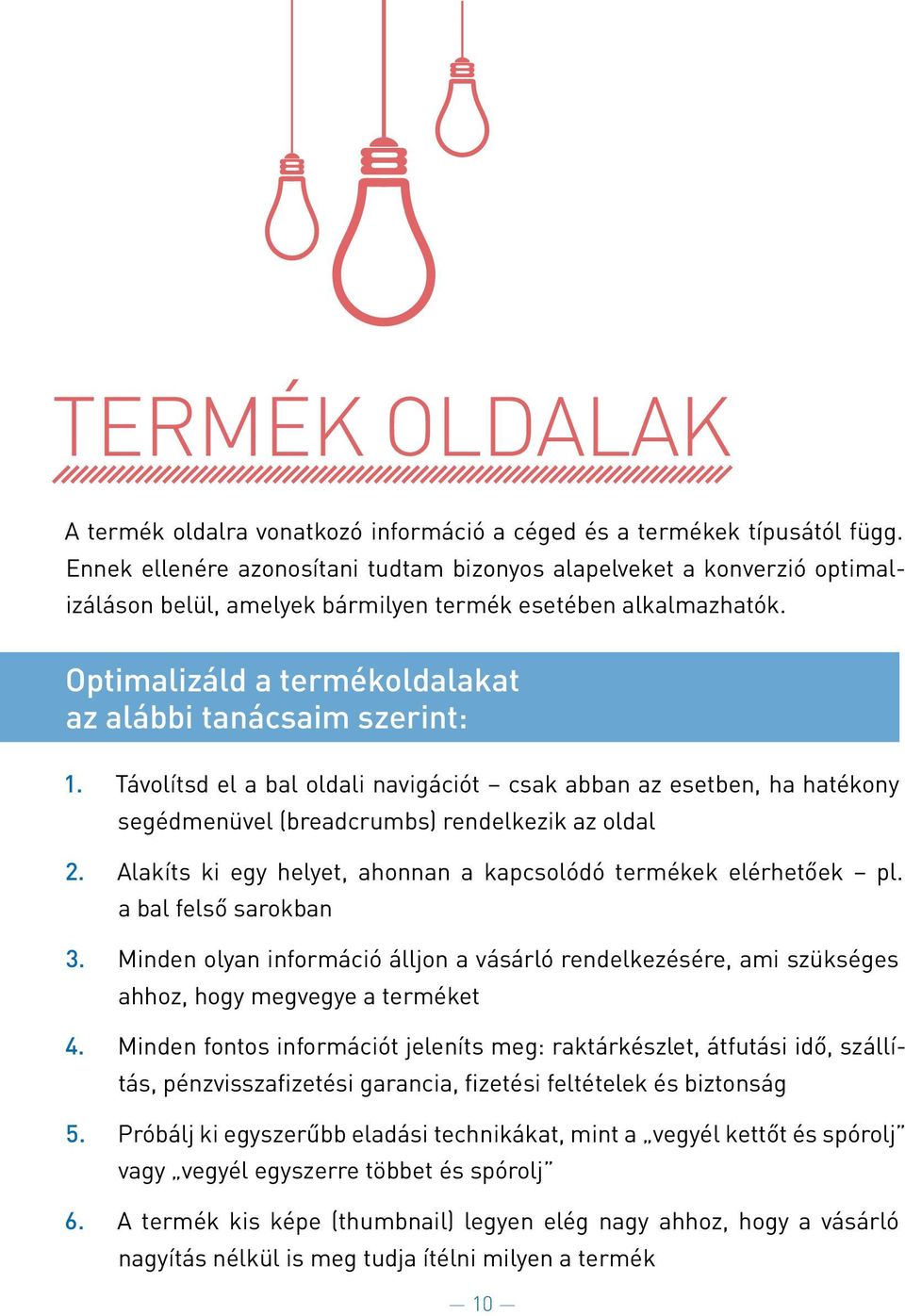 Optimalizáld a terme koldalakat az alábbi tanácsaim szerint: 1. Ta volítsd el a bal oldali naviga cio t csak abban az esetben, ha hate kony sege dmenüvel (breadcrumbs) rendelkezik az oldal 2.