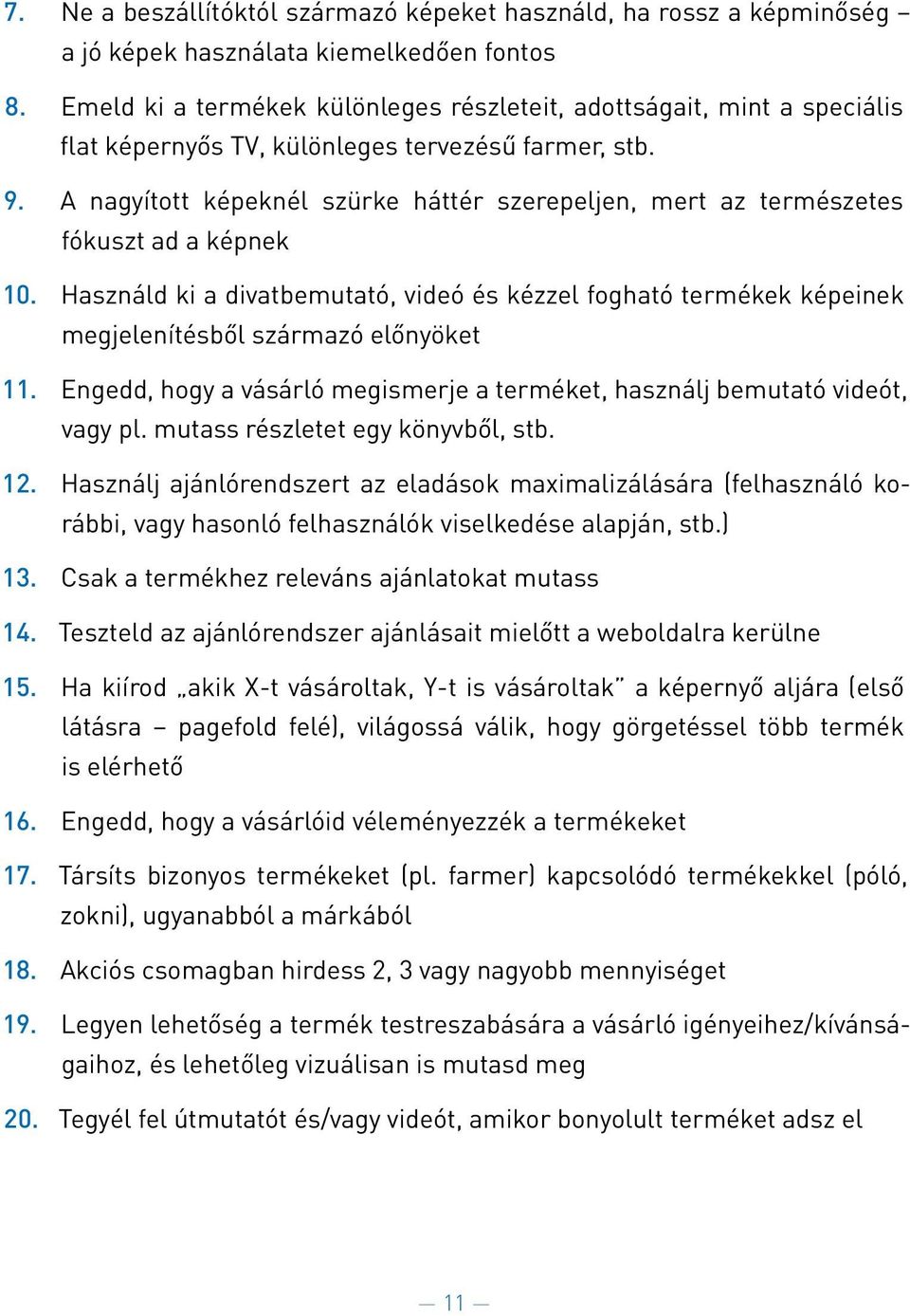 A nagyított ke pekne l szürke ha tte r szerepeljen, mert az terme szetes fo kuszt ad a ke pnek 10.