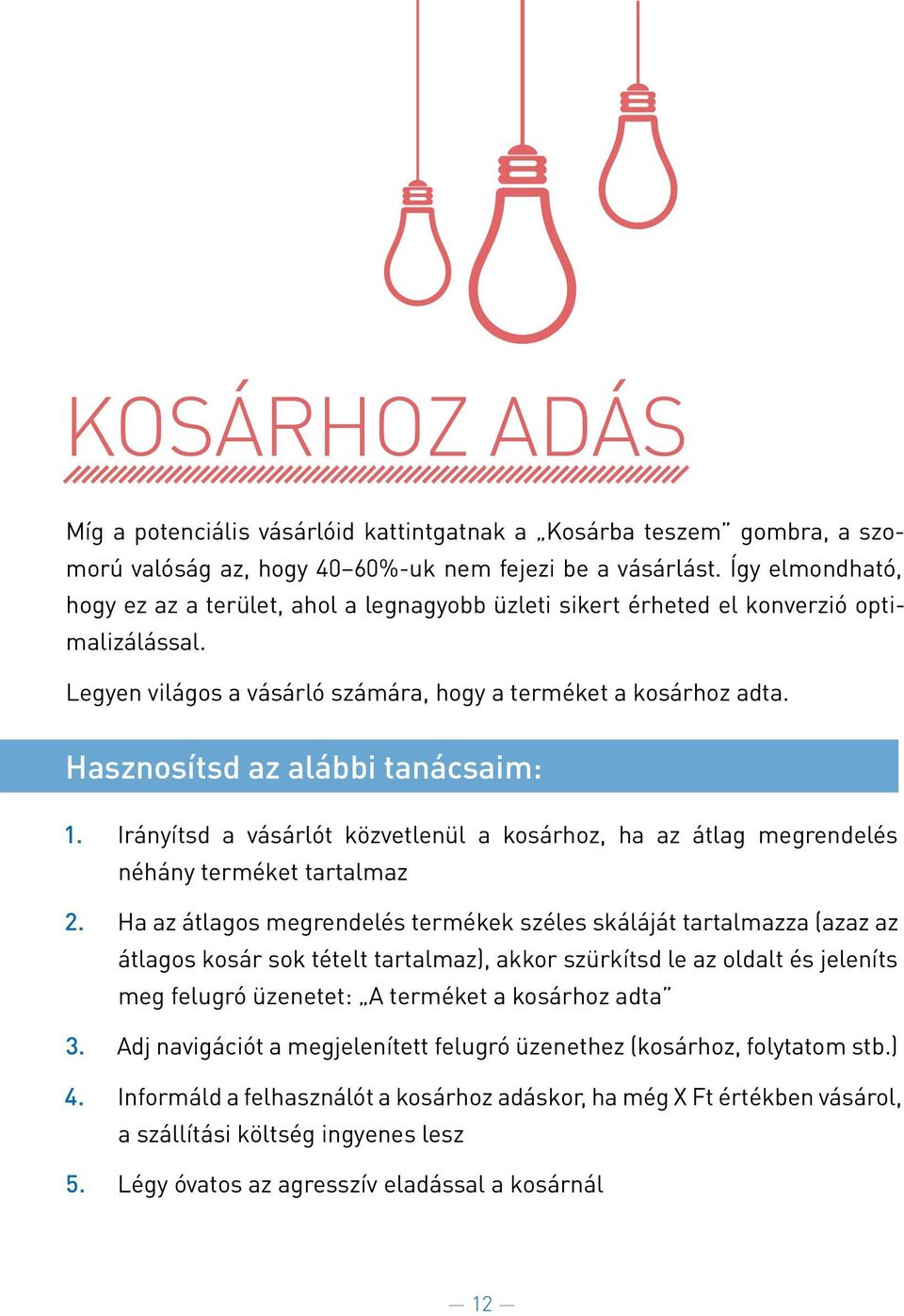 Hasznosi tsd az alábbi tanácsaim: 1. Ira nyítsd a va sa rlo t ko zvetlenül a kosa rhoz, ha az a tlag megrendele s ne ha ny terme ket tartalmaz 2.