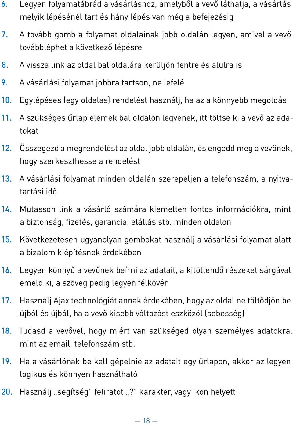 A va sa rla si folyamat jobbra tartson, ne lefele 10. Egyle pe ses (egy oldalas) rendele st haszna lj, ha az a ko nnyebb megolda s 11.