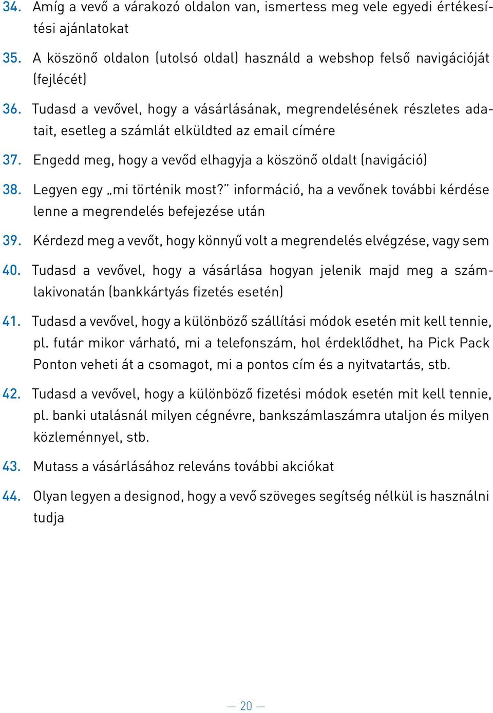 Engedd meg, hogy a vevőd elhagyja a ko szo nő oldalt (naviga cio ) 38. Legyen egy mi to rte nik most? informa cio, ha a vevőnek tova bbi ke rde se lenne a megrendele s befejeze se uta n 39.