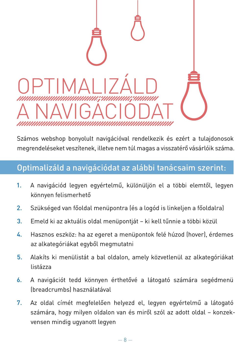 Szükse ged van főoldal menüpontra (e s a logo d is linkeljen a főoldalra) 3. Emeld ki az aktua lis oldal menüpontja t ki kell tűnnie a to bbi ko zül 4.