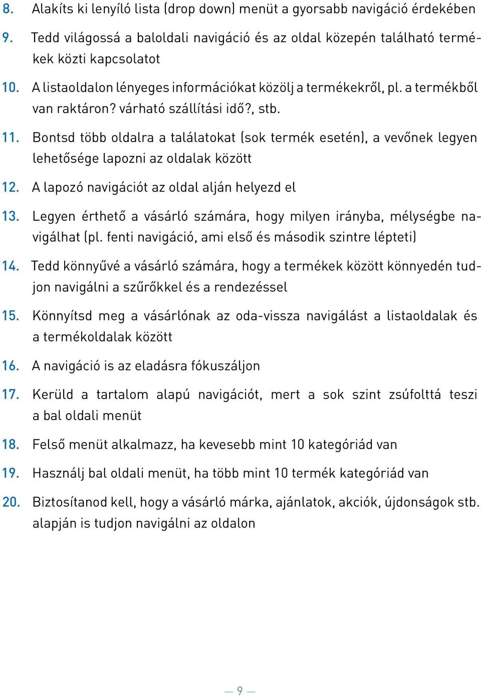 Bontsd to bb oldalra a tala latokat (sok terme k esete n), a vevőnek legyen lehetőse ge lapozni az oldalak ko zo tt 12. A lapozo naviga cio t az oldal alja n helyezd el 13.