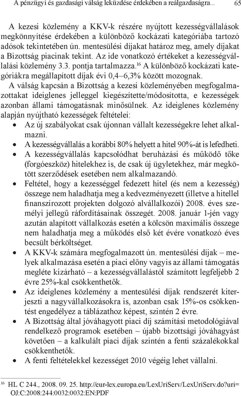 16 A különböző kockázati kategóriákra megállapított díjak évi 0,4 6,3% között mozognak.