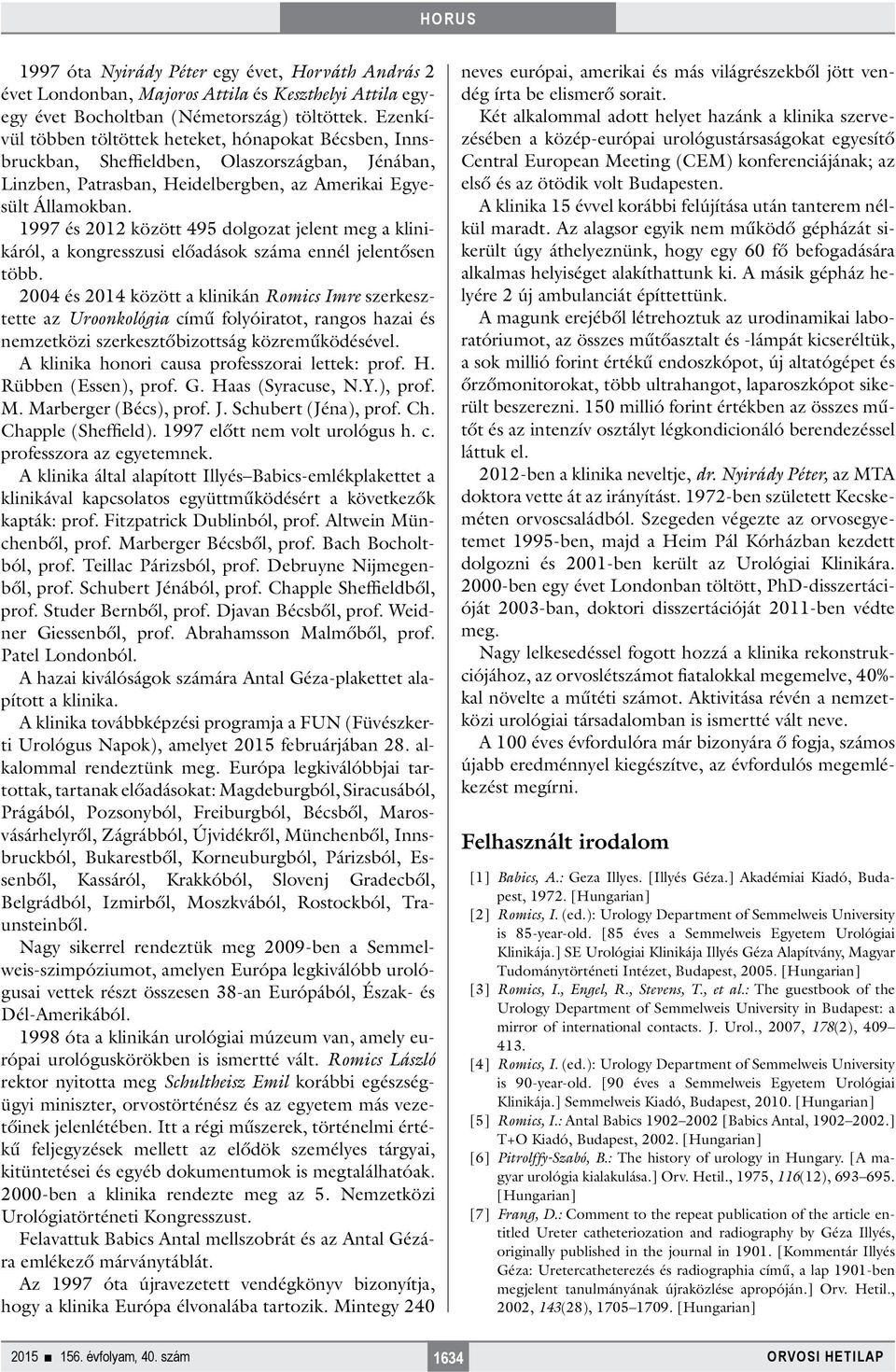 1997 és 2012 között 495 dolgozat jelent meg a klinikáról, a kongresszusi előadások száma ennél jelentősen több.