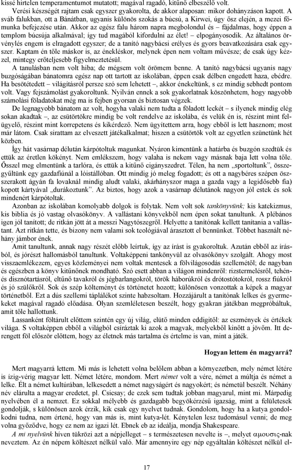 Akkor az egész falu három napra megbolondul és fájdalmas, hogy éppen a templom búcsúja alkalmával; így tud magából kifordulni az élet! elpogányosodik.