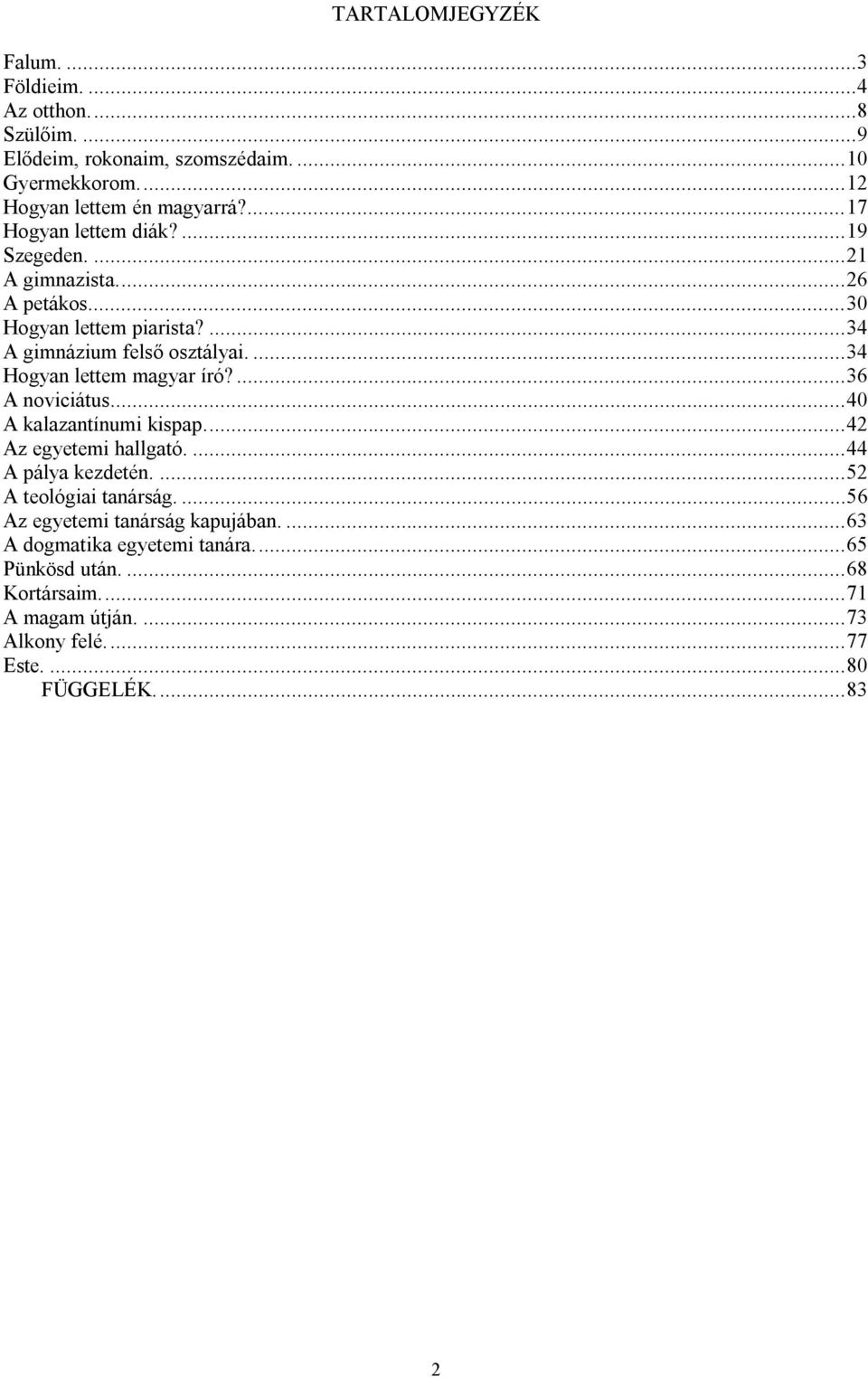 ...34 Hogyan lettem magyar író?...36 A noviciátus...40 A kalazantínumi kispap...42 Az egyetemi hallgató....44 A pálya kezdetén....52 A teológiai tanárság.